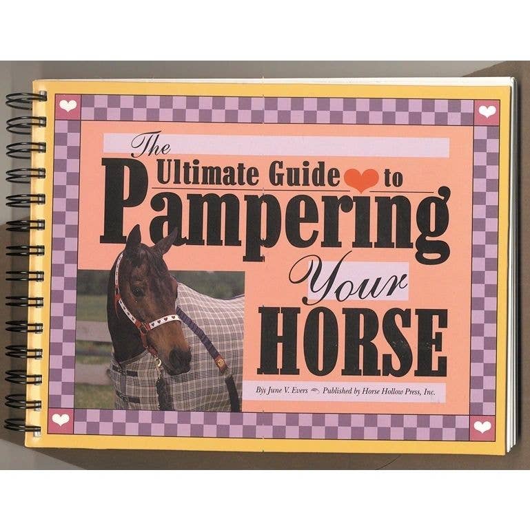 Horse Book / The Ultimate Guide to Pampering Your Horse