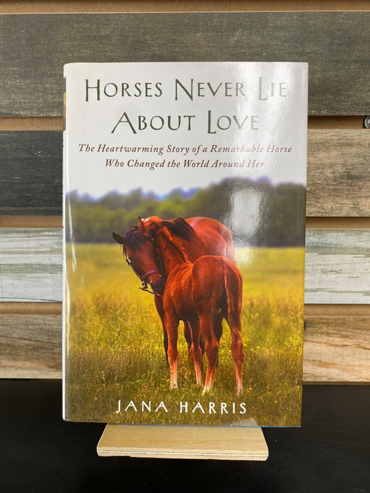 USED  "Horses Never Lie About Love": Jana Harris