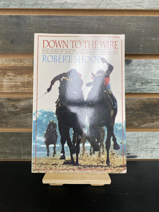 USED  "Down to the Wire: The lives of the Triple Crown Champions": Robert Shoop