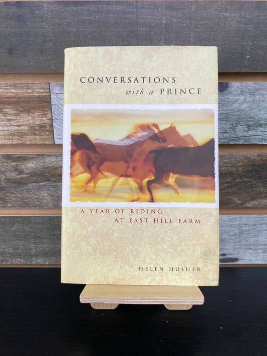USED  "Conversations with A Prince: A Year of Riding at East Hill Farm": Helen Husher