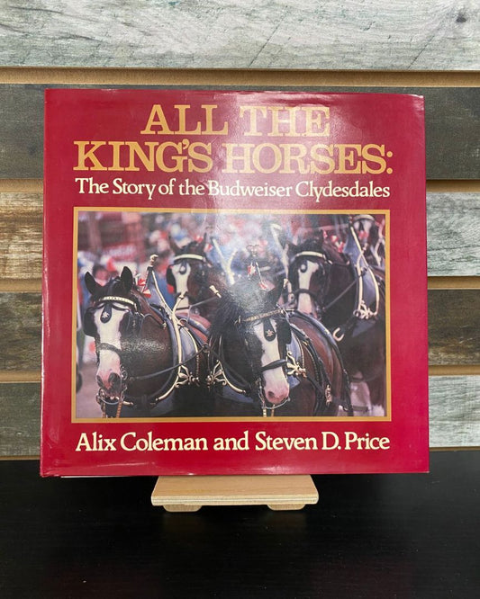 USED  "All the King's Horses: The Story of the Budweiser Clydesdales": Alix Coleman & Steven D. Price