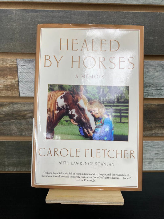 USED Carole Flecther With Lawrence Scanlar Healed By Horses: A Memoir