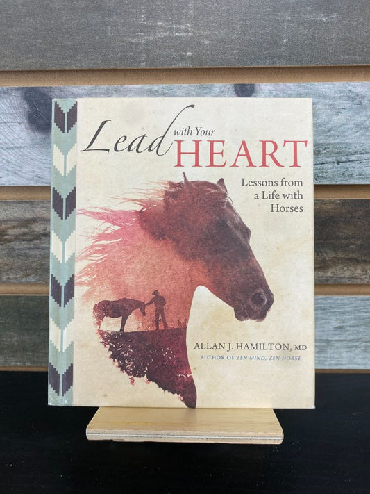 USED Allan J. Hamilton Lead with your Heart: Lessons from a life with Horses