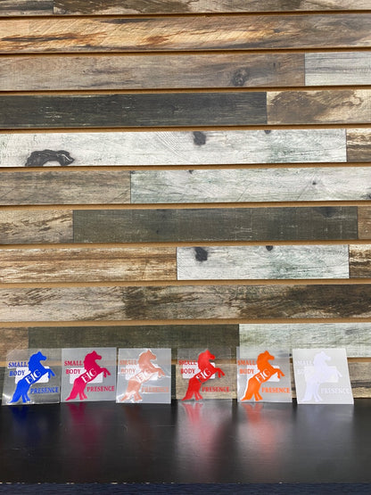 "Small Body, BIG Presence" Decal